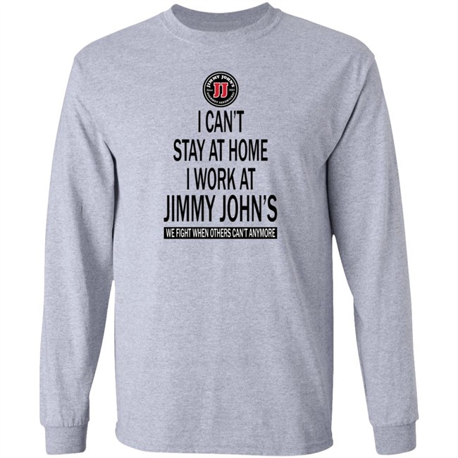 I cant stay at home I work at Jimmy Johns we fight when others can't anymore shirt I cant stay at home I work at Jimmy Johns we fight when others can't anymore shirt