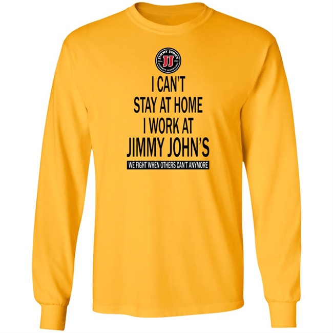 I cant stay at home I work at Jimmy Johns we fight when others can't anymore shirt I cant stay at home I work at Jimmy Johns we fight when others can't anymore shirt
