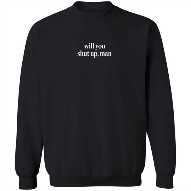 Shut Up Man Shirt Will You Shut Up Man Shirt Shut Up Man Shirt Will You Shut Up Man Shirt