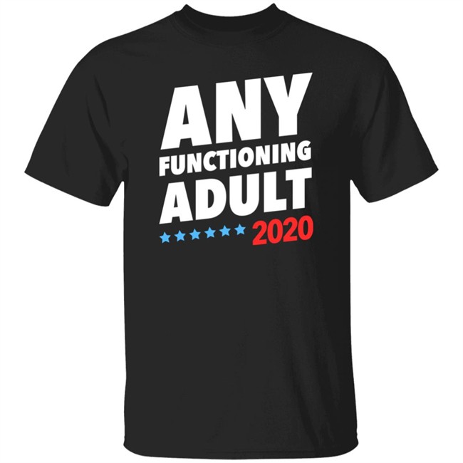 Any Functioning Adult 2020 Shirt
