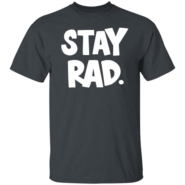 Stay Rad Shirt Stay Rad Shirt