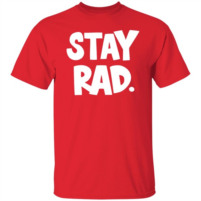 Stay Rad Shirt Stay Rad Shirt