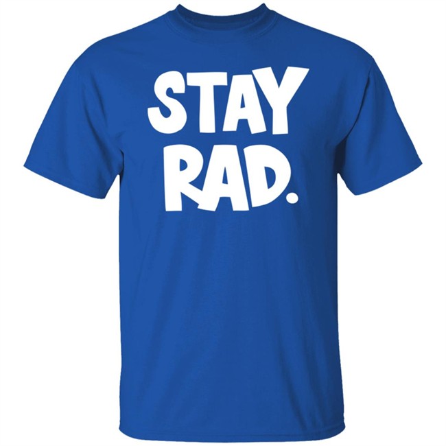 Stay Rad Shirt Stay Rad Shirt