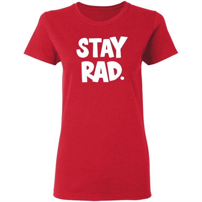 Stay Rad Shirt Stay Rad Shirt