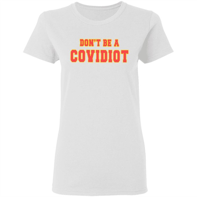 Dont Be A Covidiot T Shirts clothing plus size White Shirt Dont Be A Covidiot T Shirts clothing plus size White Shirt