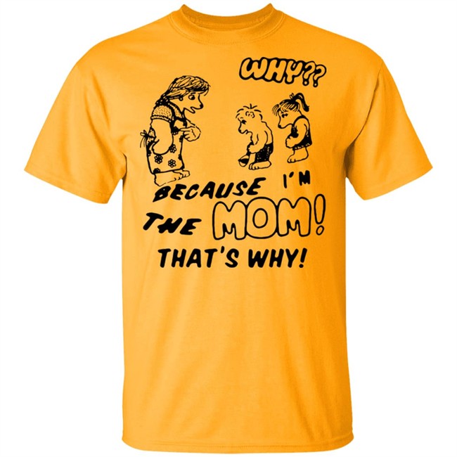 Why Because Im The Mom Thats Why Shirt Why Because Im The Mom Thats Why Shirt