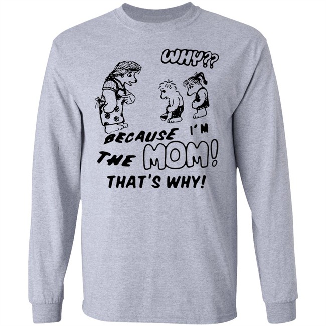 Why Because Im The Mom Thats Why Shirt Why Because Im The Mom Thats Why Shirt