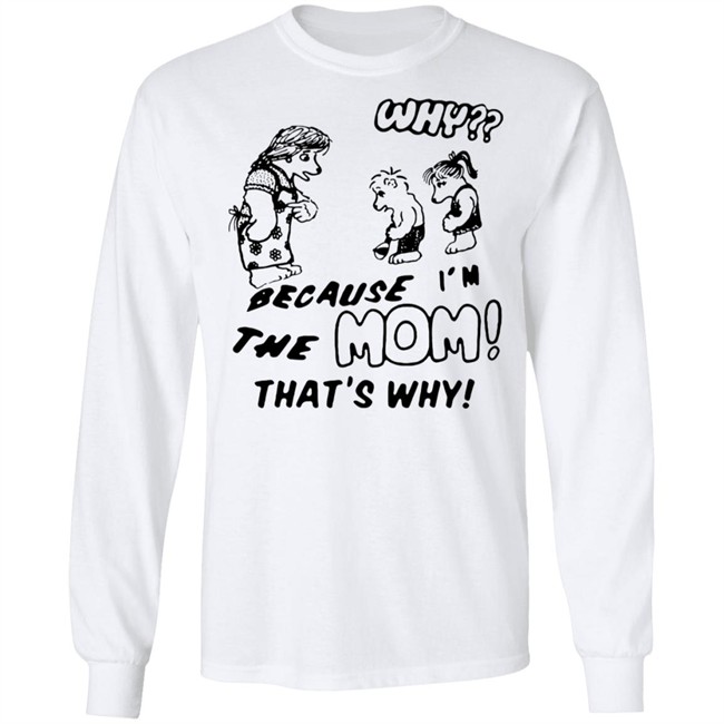 Why Because Im The Mom Thats Why Shirt Why Because Im The Mom Thats Why Shirt