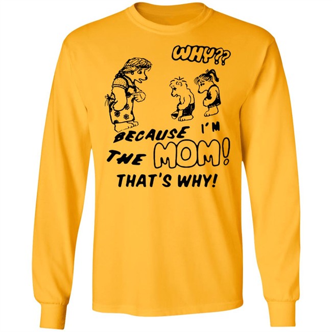 Why Because Im The Mom Thats Why Shirt Why Because Im The Mom Thats Why Shirt