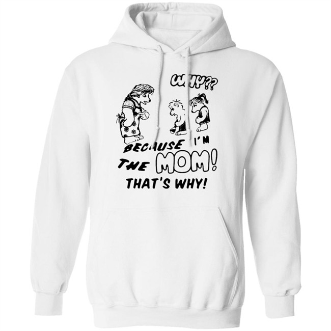 Why Because Im The Mom Thats Why Shirt Why Because Im The Mom Thats Why Shirt
