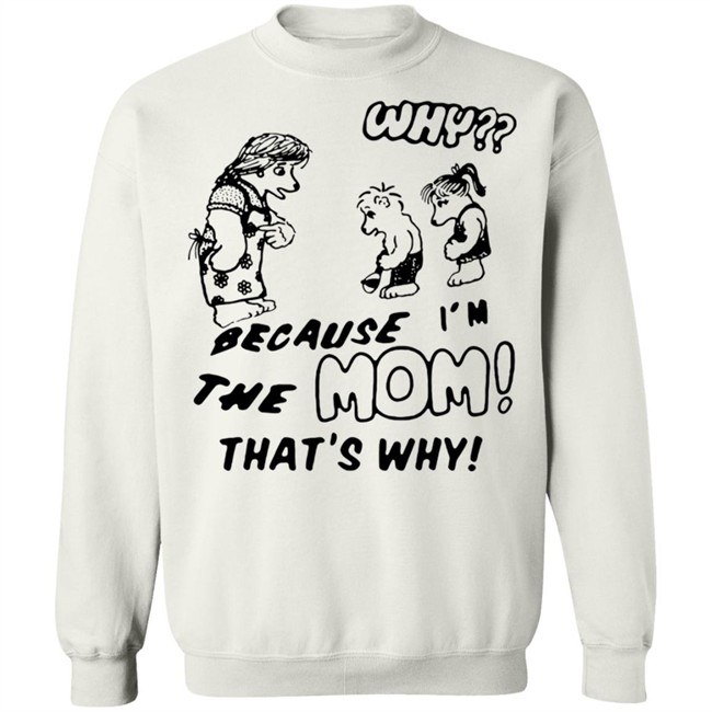 Why Because Im The Mom Thats Why Shirt Why Because Im The Mom Thats Why Shirt