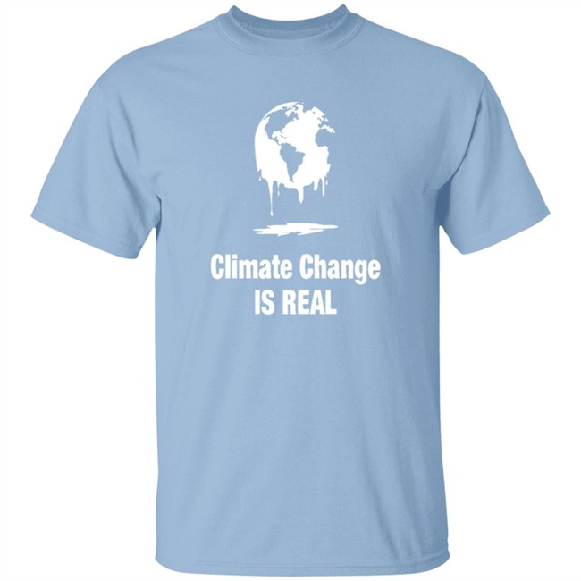 Climate Change Is Real Shirt