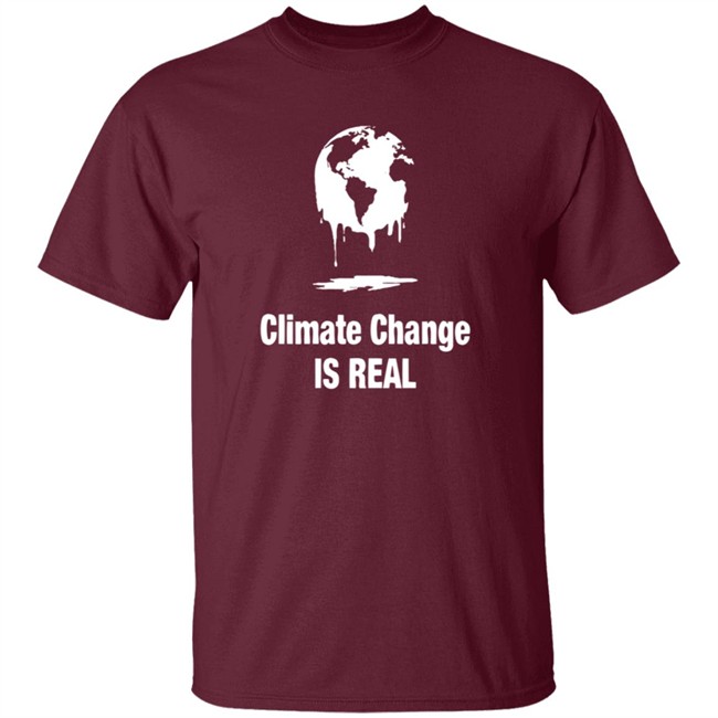 Climate Change Is Real Shirt Climate Change Is Real Shirt