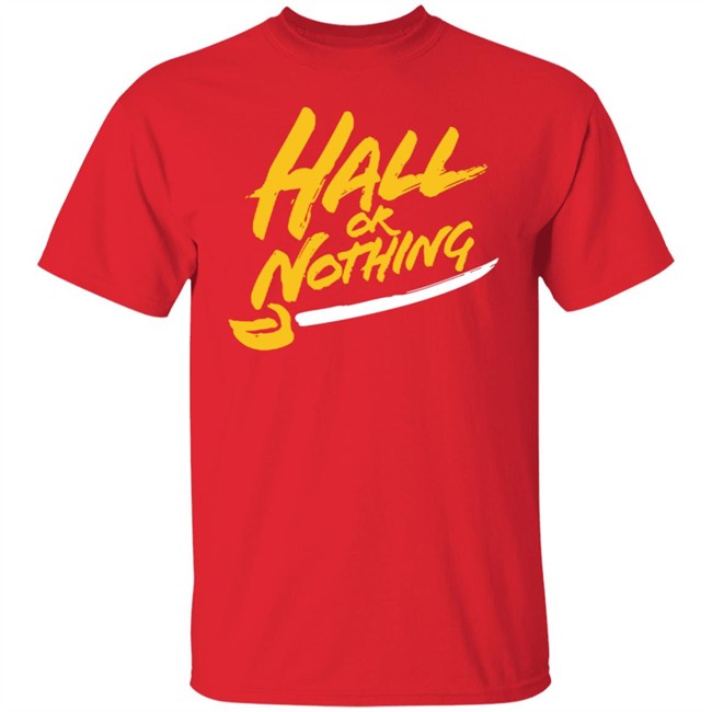 Hall Or Nothing Shirt Hall Or Nothing Shirt