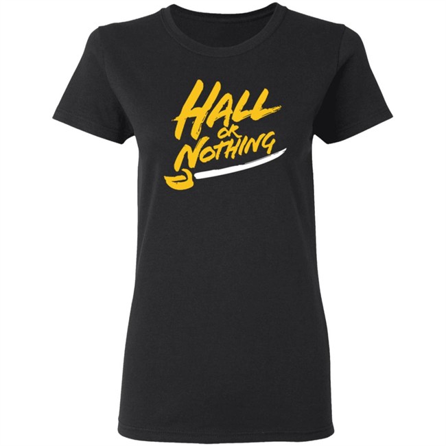Hall Or Nothing Shirt Hall Or Nothing Shirt