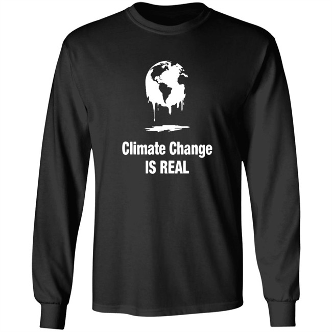 Climate Change Is Real Shirt Climate Change Is Real Shirt