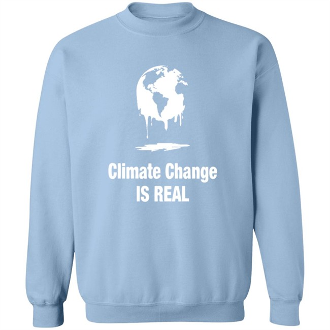 Climate Change Is Real Shirt Climate Change Is Real Shirt