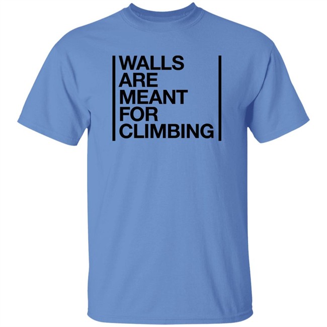 Walls Are Meant For Climbing Shirt Walls Are Meant For Climbing Shirt
