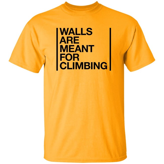 Walls Are Meant For Climbing Shirt Walls Are Meant For Climbing Shirt