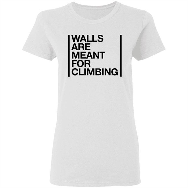 Walls Are Meant For Climbing Shirt Walls Are Meant For Climbing Shirt