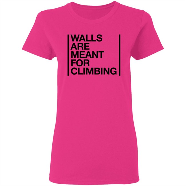 Walls Are Meant For Climbing Shirt Walls Are Meant For Climbing Shirt