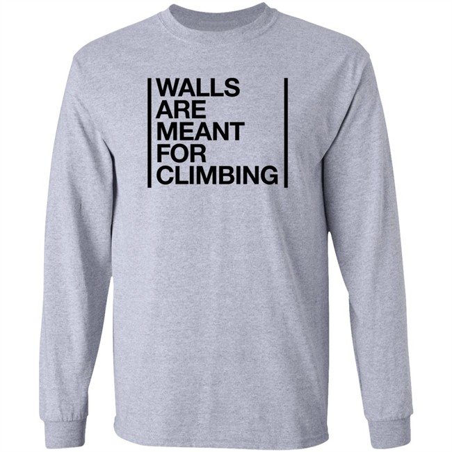 Walls Are Meant For Climbing Shirt Walls Are Meant For Climbing Shirt