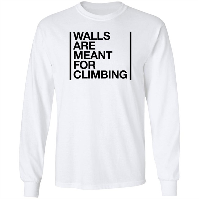 Walls Are Meant For Climbing Shirt Walls Are Meant For Climbing Shirt