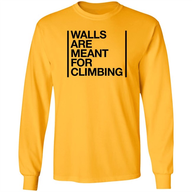 Walls Are Meant For Climbing Shirt Walls Are Meant For Climbing Shirt