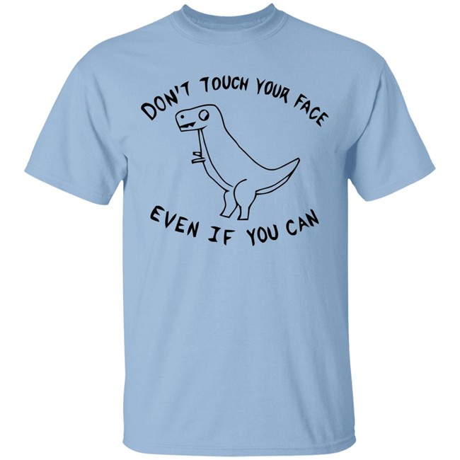 Don't Touch Your Face Even If You Can White Shirt With Sayings