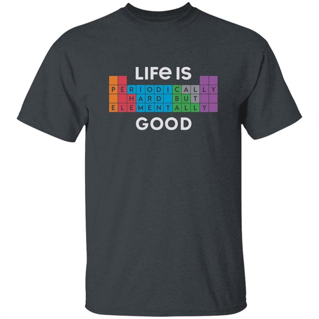 Life Is Good Life Is Elementally Good T Shirt Life Is Elementally Good Black Shirt Life Is Good Life Is Elementally Good T Shirt Life Is Elementally Good Black Shirt