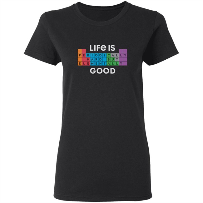 Life Is Good Life Is Elementally Good T Shirt Life Is Elementally Good Black Shirt Life Is Good Life Is Elementally Good T Shirt Life Is Elementally Good Black Shirt