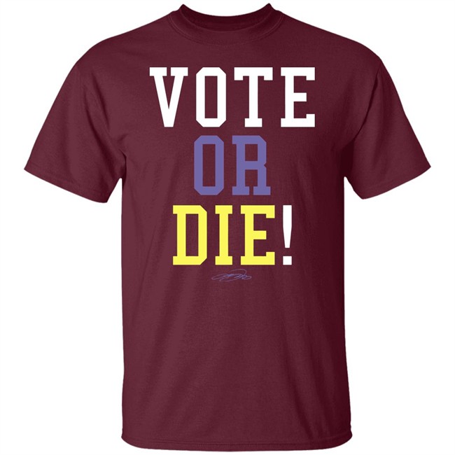 Vote Or Die Shirt Vote Or Die Shirt