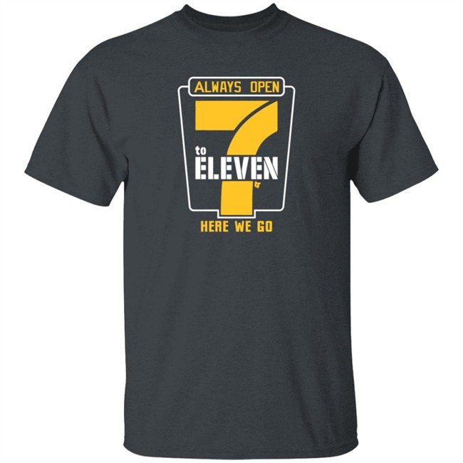 Alway Open 7 To Eleven Here We Go Shirt 7 To Eleven BreakingT Alway Open 7 To Eleven Here We Go Shirt 7 To Eleven BreakingT