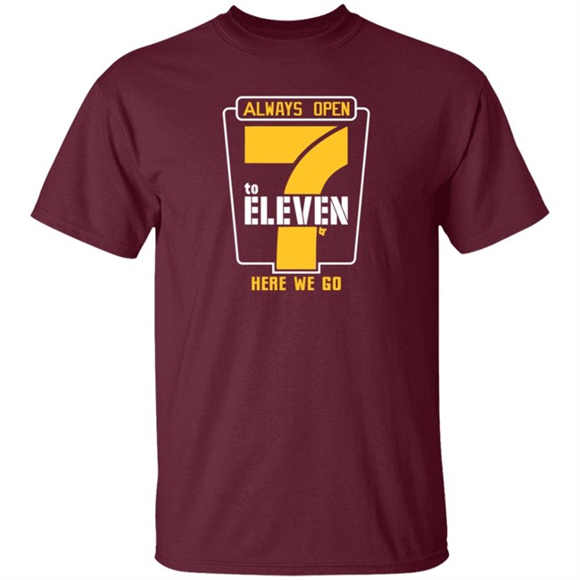Alway Open 7 To Eleven Here We Go Shirt 7 To Eleven BreakingT Alway Open 7 To Eleven Here We Go Shirt 7 To Eleven BreakingT