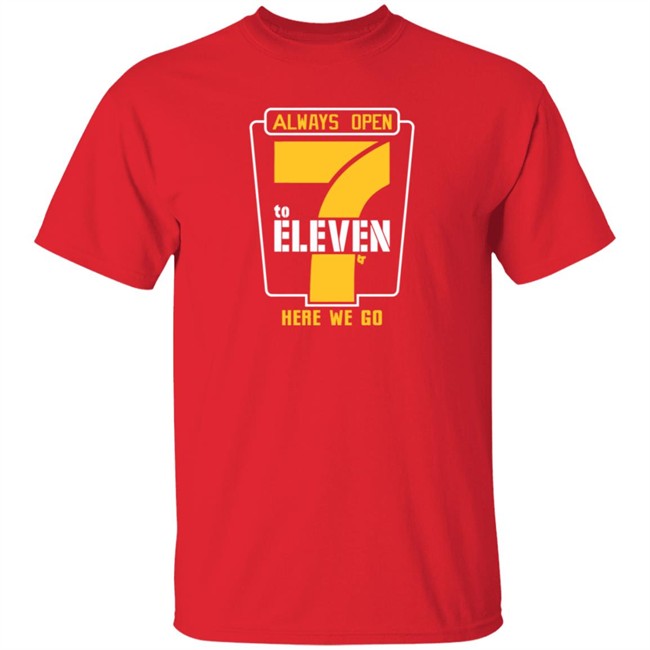 Alway Open 7 To Eleven Here We Go Shirt 7 To Eleven BreakingT Alway Open 7 To Eleven Here We Go Shirt 7 To Eleven BreakingT