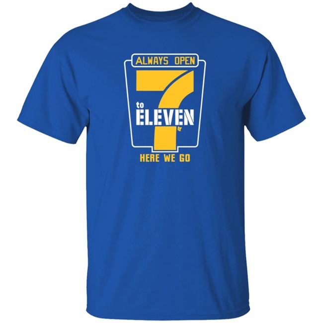 Alway Open 7 To Eleven Here We Go Shirt 7 To Eleven BreakingT Alway Open 7 To Eleven Here We Go Shirt 7 To Eleven BreakingT
