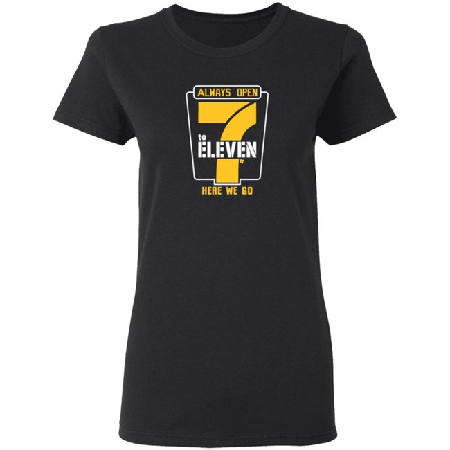 Alway Open 7 To Eleven Here We Go Shirt 7 To Eleven BreakingT Alway Open 7 To Eleven Here We Go Shirt 7 To Eleven BreakingT