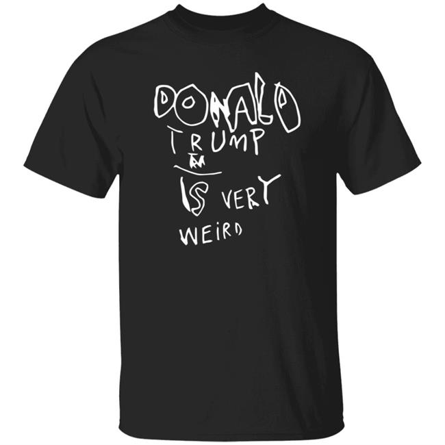 Donald Trump Is Very Weird T Shirt