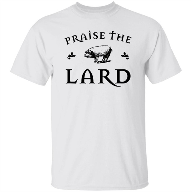Praise The Lard Shirt