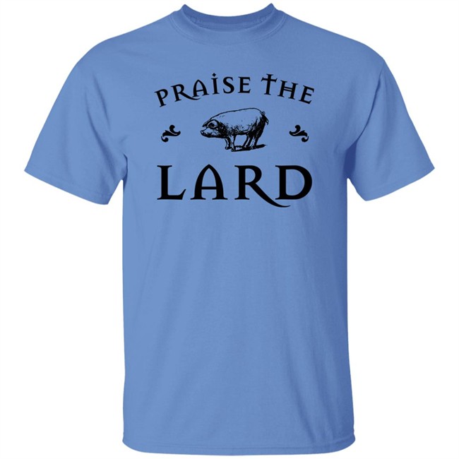 Praise The Lard Shirt Praise The Lard Shirt