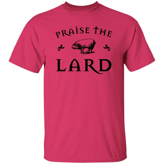 Praise The Lard Shirt Praise The Lard Shirt