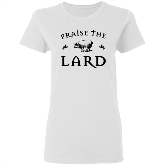 Praise The Lard Shirt Praise The Lard Shirt