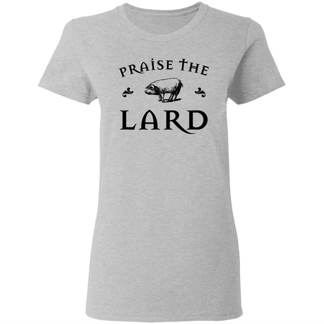 Praise The Lard Shirt Praise The Lard Shirt