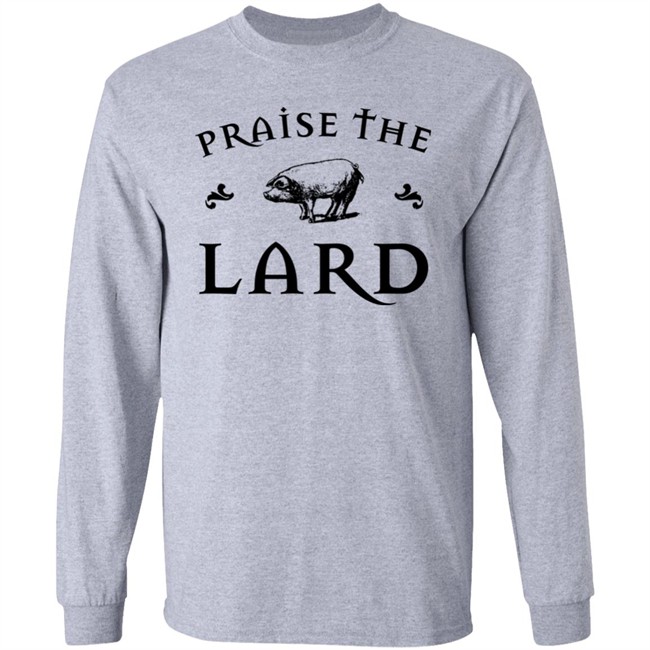 Praise The Lard Shirt Praise The Lard Shirt