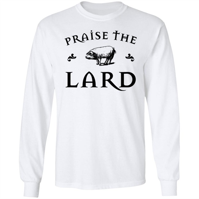 Praise The Lard Shirt Praise The Lard Shirt