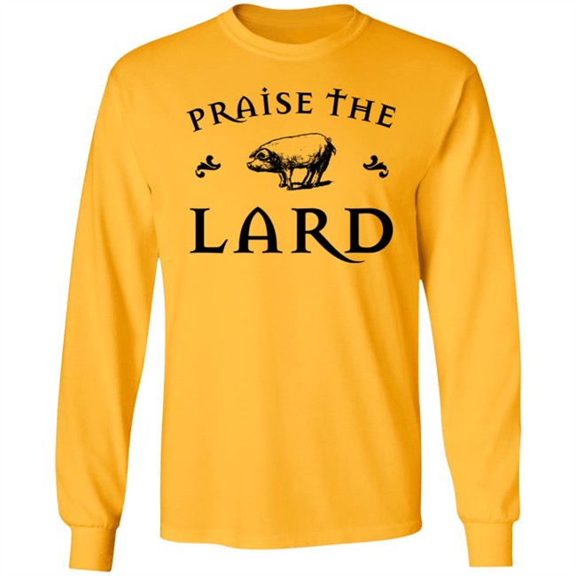 Praise The Lard Shirt Praise The Lard Shirt