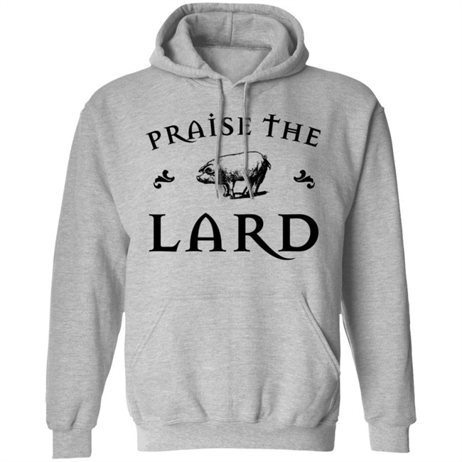 Praise The Lard Shirt Praise The Lard Shirt