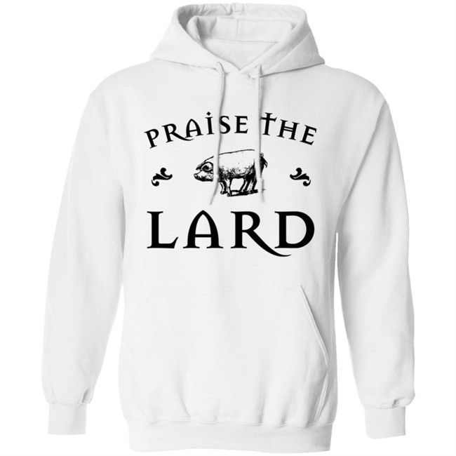Praise The Lard Shirt Praise The Lard Shirt
