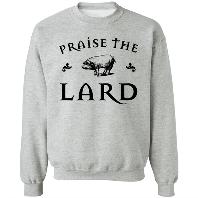 Praise The Lard Shirt Praise The Lard Shirt