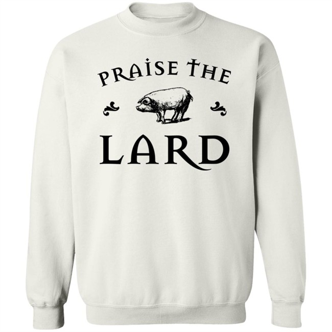 Praise The Lard Shirt Praise The Lard Shirt